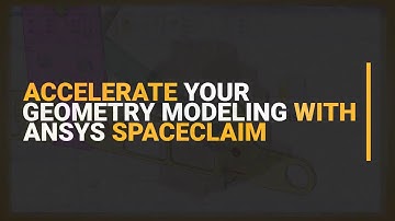 Accelerate your Geometry Modeling with Ansys SpaceClaim