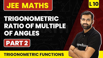 Trigonometric Ratio of Multiple of Angles - Part 2 | Trigonometric Function -L10 | JEE Maths