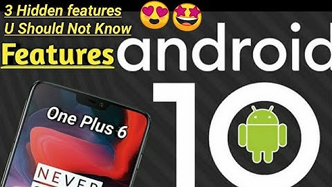 Three Hidden Features of One Plus 6 Android 10 Version Checkout now