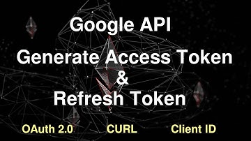 Google API - Get Access Token and Refresh Token