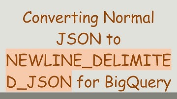 Converting Normal JSON to NEWLINE_DELIMITED_JSON for BigQuery