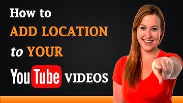 How to Add Location to Your YouTube Videos