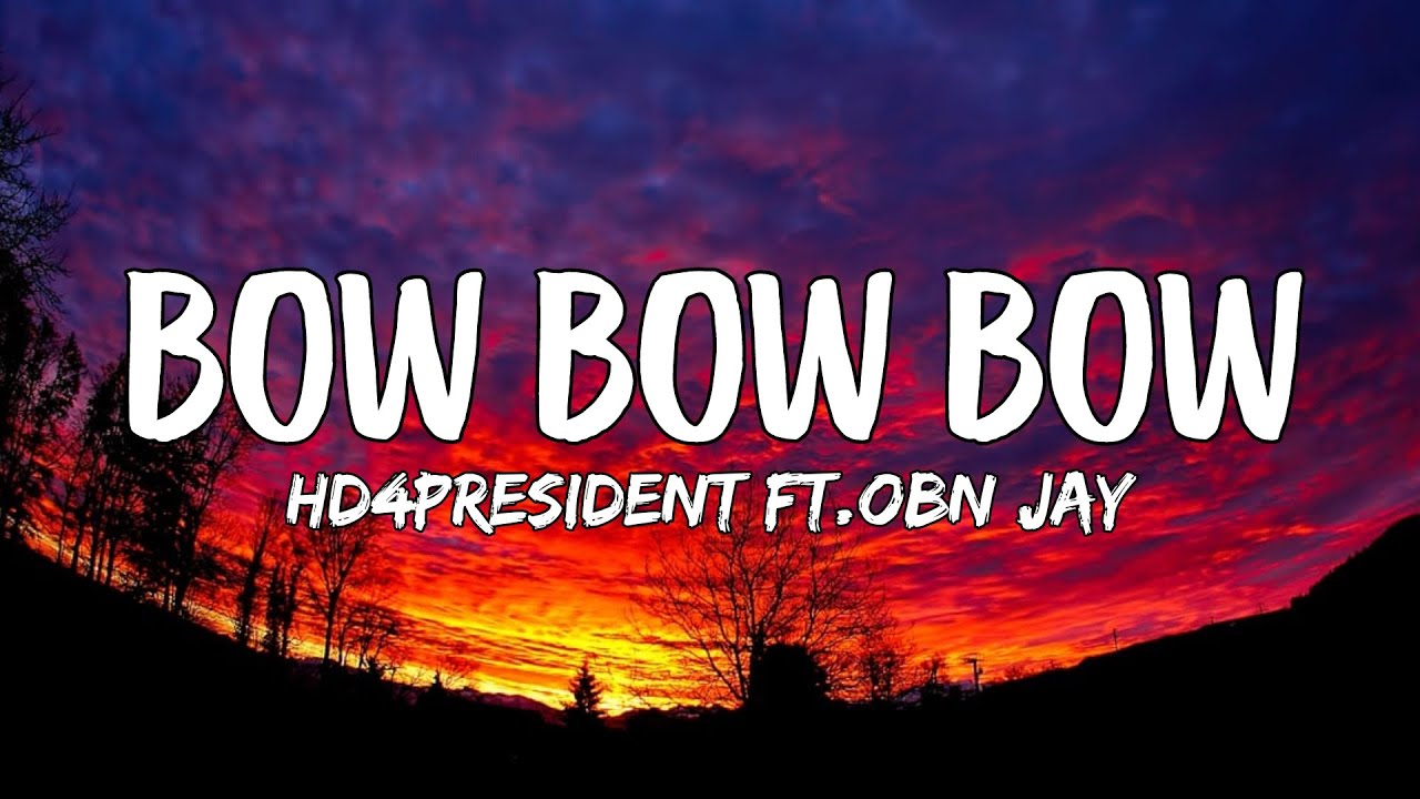 HD4President - Bow Bow Bow (Lyrics) ft.OBN Jay 