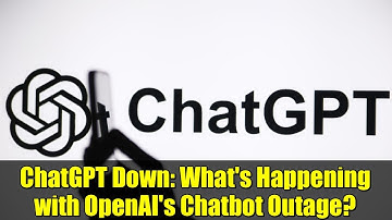 ChatGPT Down: What