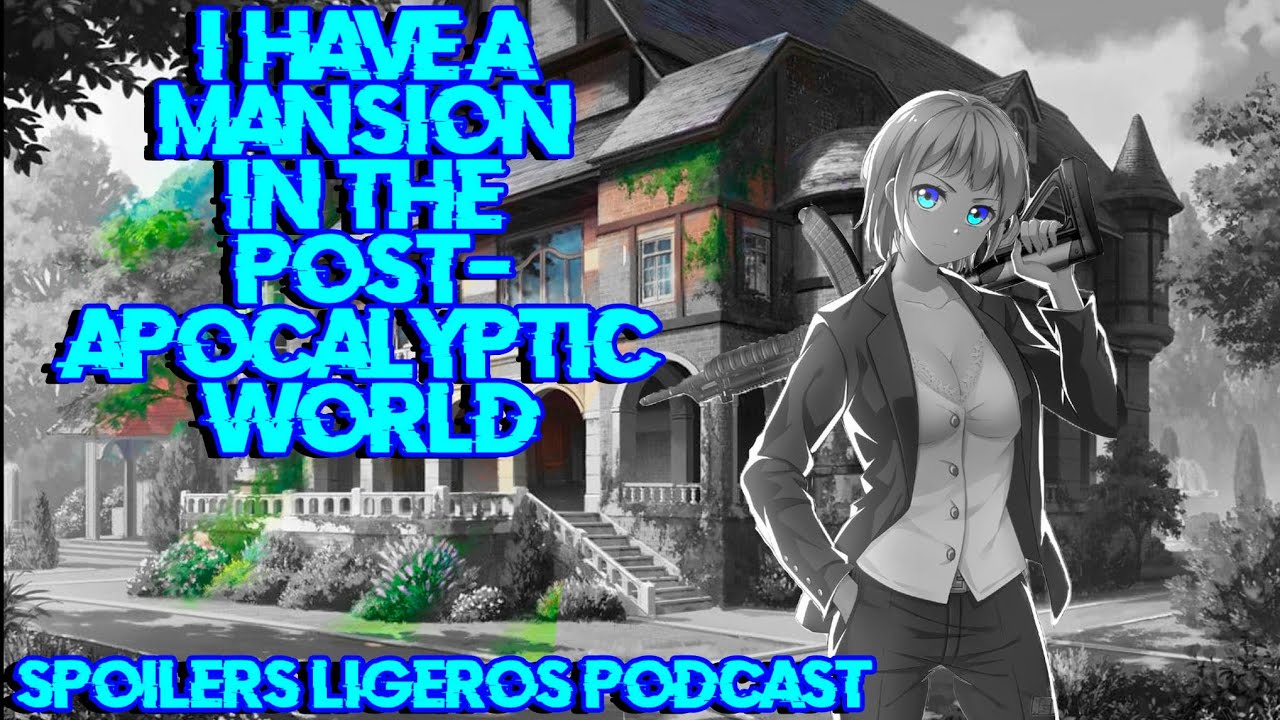 I Have a Mansion in the Post-apocalyptic World | Spoilers Ligeros