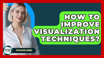 How To Improve Visualization Techniques? - PTSD Support Channel