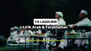 YA LAQOLBIN  ||  HABIB ALI ZAINAL ABIDIN & MAJELIS AZ-ZAHIR  (Lirik Arab & Terjemahannya)