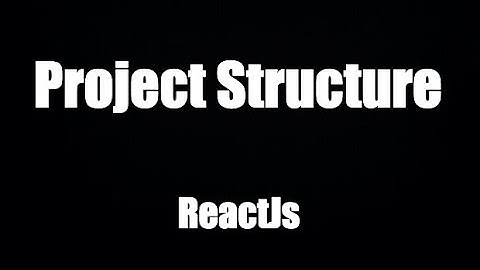 Cấu trúc thông thường của 1 dự án ReactJs