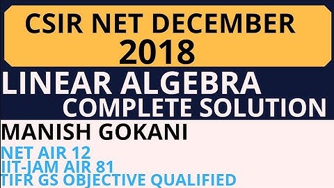 CSIR NET DECEMBER 2018 LINEAR ALGEBRA COMPLETE SOLUTION