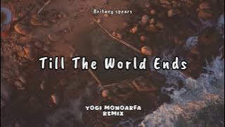 Till The World Ends (Yogi Monoarfa Remix)