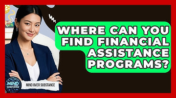 Where Can You Find Financial Assistance Programs? - Mind Over Substance