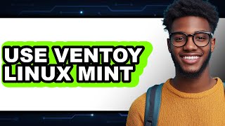 How to Use Ventoy Linux Mint - Full Guide