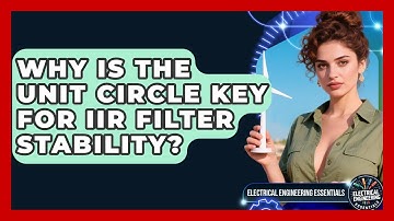 Why Is The Unit Circle Key For IIR Filter Stability? - Electrical Engineering Essentials