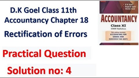 D.K Goel Solution no: 4 Rectification of errors Chapter 18 Accountancy