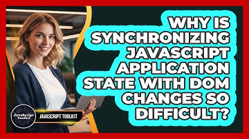 Why Is Synchronizing JavaScript Application State With DOM Changes So Difficult?