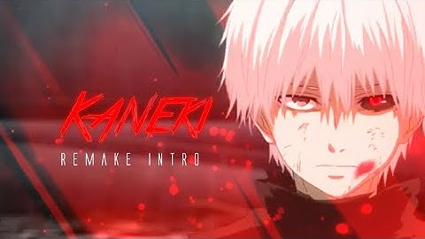 Ken Kaneki | Intro | Remake