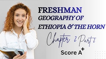 Freshman Geography of Ethiopia and the Horn Chapter 2 - part 2 | ፍሬሽማን 2018 በአማርኛ