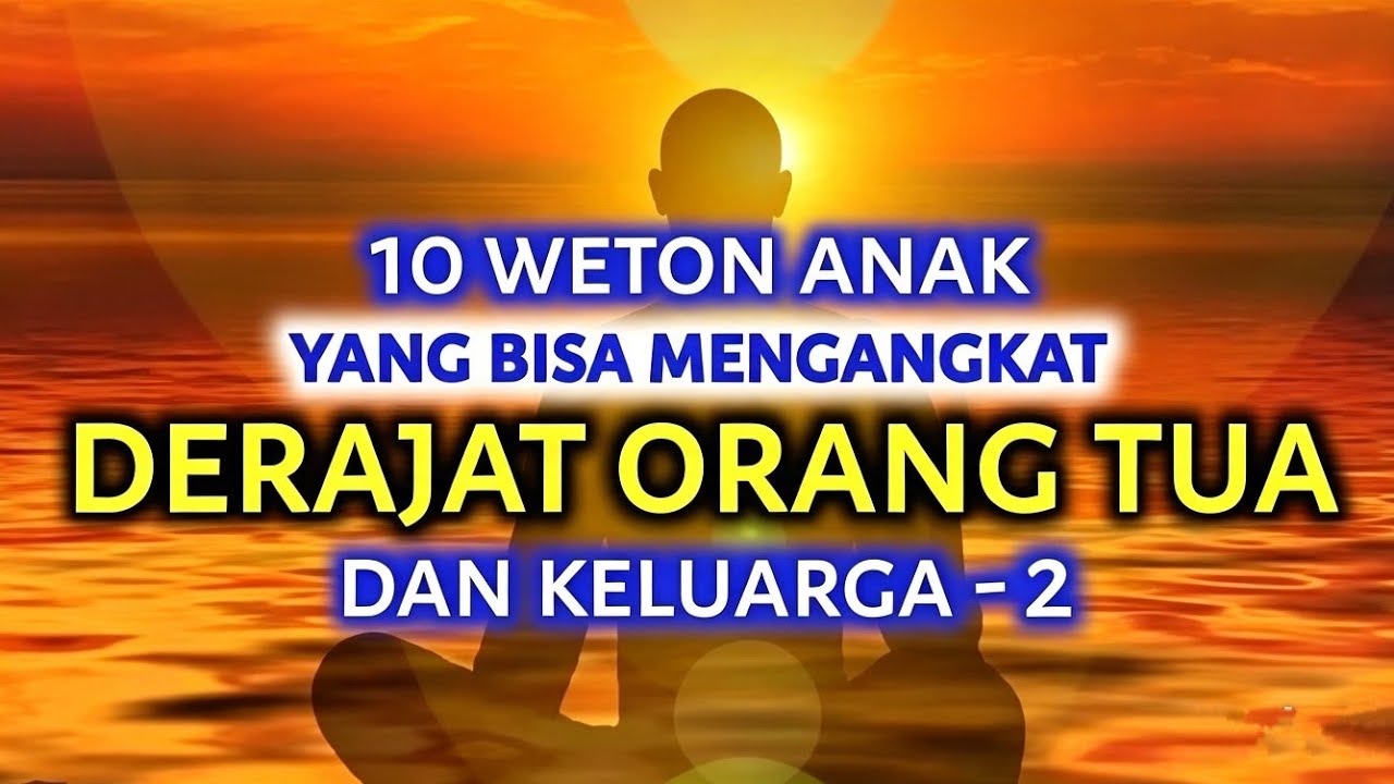 10 WETON ANAK YANG BAKAL MENGANGKAT DERAJAT ORANG TUA D… — Transcript