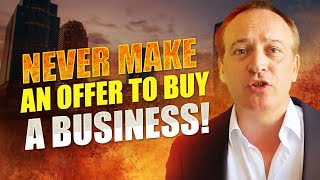 Never Make An Offer To Buy a Business! / Buying a Business / Jonathan Jay 2025