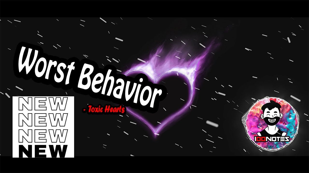 Worst Behavior - Toxic Hearts [100notes]