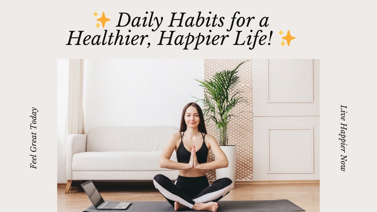 10 Life-Changing Habits for a Happier You 2025 - YouTube