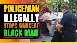 Police Officer illegally Stops Innocent Black Man. Then This Happens