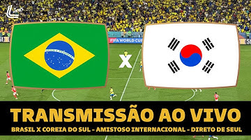 BRASIL X COREIA DO SUL AO VIVO DIRETO DE SEUL - AMISTOSO DA SELEÇÃO AO VIVO - JOGO DO BRASIL AO VIVO