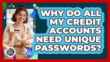 Why Do All My Credit Accounts Need Unique Passwords?