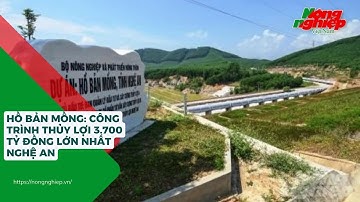 Hồ Bản Mồng: Công trình thủy lợi 3.700 tỷ đồng lớn nhất Nghệ An