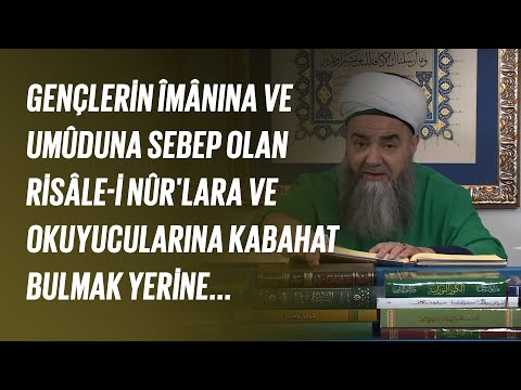 Gençlerin Îmânına ve Umûduna Sebep Olan Risâle-i Nûr'lara ve Okuyucularına Kabahat Bulmak Yerine...