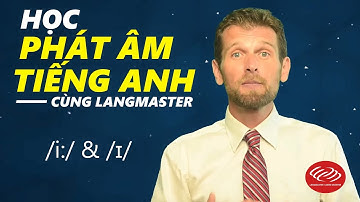 Học phát âm tiếng Anh cùng Langmaster: /i:/ & /ɪ/ [Phát âm tiếng Anh chuẩn #2]