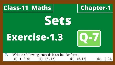 Q-7 Exercise 1.3 Sets Class 11 Maths Chapter 1 NCERT solutions | Write the following intervals in