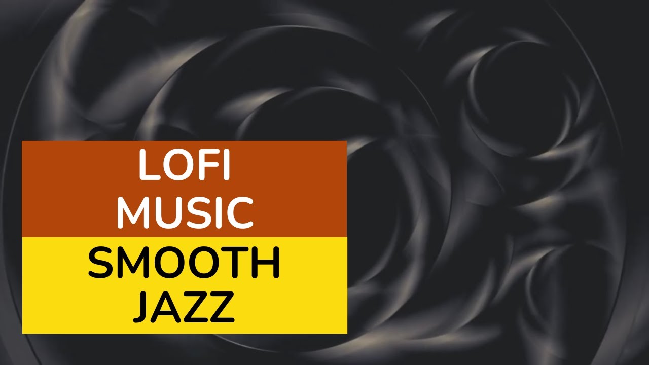 Chill Lofi | Relaxing Smooth Jazz & Study Beats - YouTube