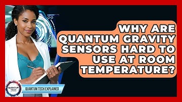 Why Are Quantum Gravity Sensors Hard To Use At Room Temperature? - Quantum Tech Explained