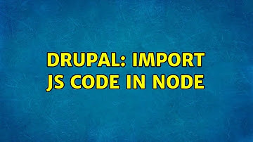 Drupal: Import js code in node (2 Solutions!!)