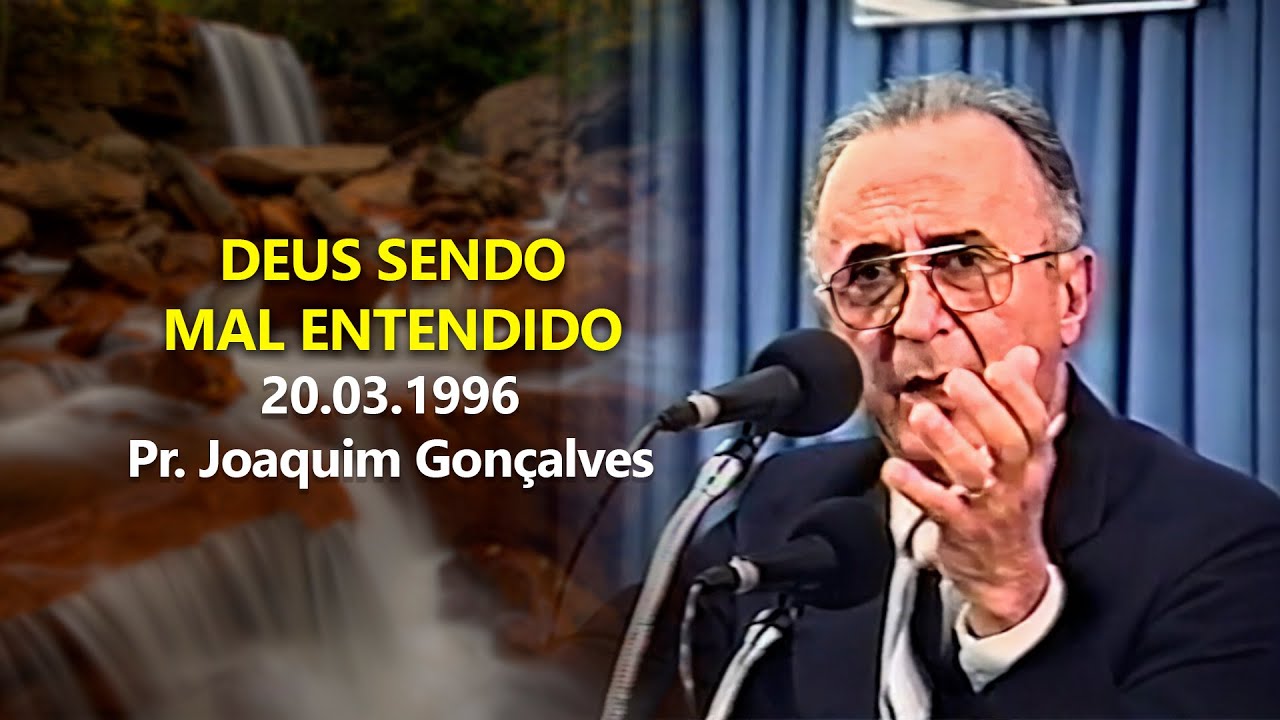 20.03.1996 - Deus Sendo Mal Entendido - Pr. Joaquim Gonçalves