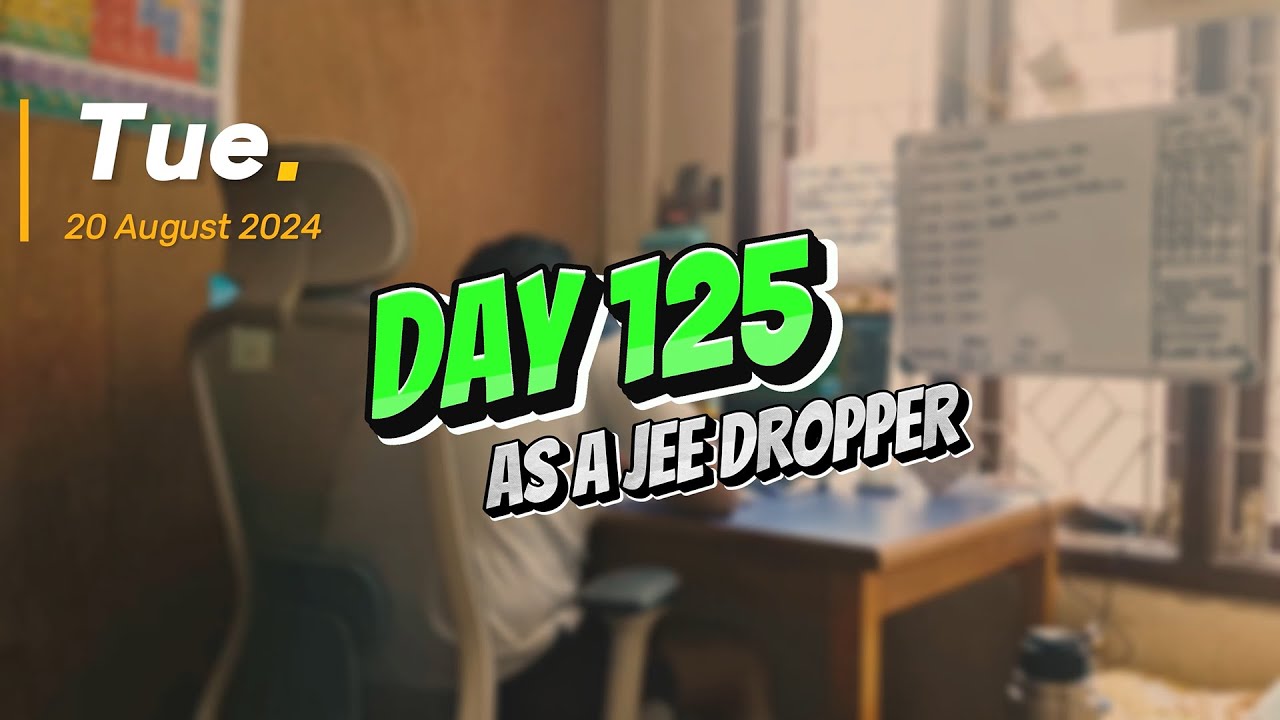 Day 125 as a JEE 2025 Dropper [11 hours] | Bouncing Back After a Bad ...