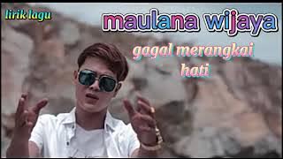 maulana wijaya - gagal merangkai hati (lirik lagu)