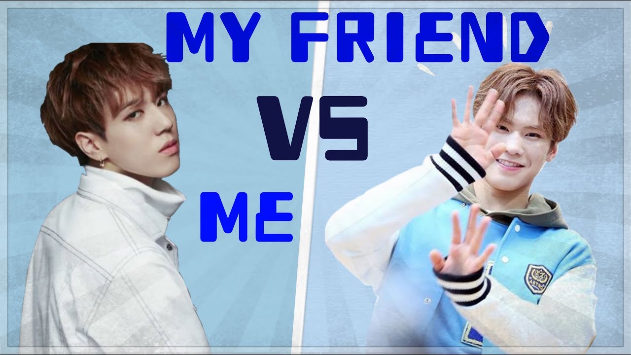 MY FRIEND VS ME (KPOP)