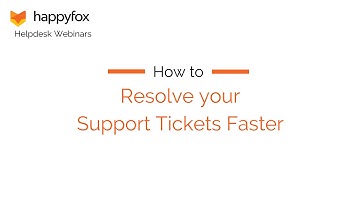 How to Resolve your Support Tickets Faster - HappyFox Webinar