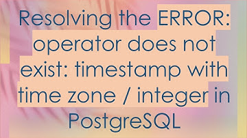 Resolving the ERROR: operator does not exist: timestamp with time zone / integer in PostgreSQL