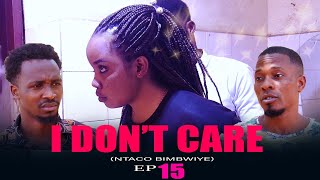 Download Lagu I DON'T CARE Ep 15 FINAL #Ntaco bimbwiye FINAL MP3 Download Lagu I DON'T CARE Ep 15 FINAL #Ntaco bimbwiye FINAL MP3