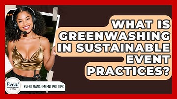 What Is Greenwashing In Sustainable Event Practices? - Event Management Pro Tips