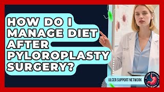 How Do I Manage Diet After Pyloroplasty Surgery? - Ulcer Support Network screenshot 4