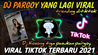 Dj Tiktok Terbaru 2021 Goyang Pargoy Yang Lagi Viral Di Tiktok || Dj Kosong Tiga Pasukan Pargoy