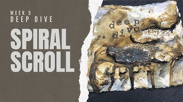 SPIRAL SCROLL - WEEK 5 : DEEP DIVE #mixedmedia