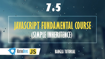 JavaScript Fundamental Course (Simple Inheritence) 7.5 - Bangla Tutorial