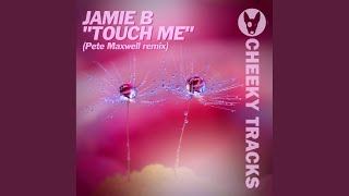 Touch Me (Pete Maxwell Radio Edit)