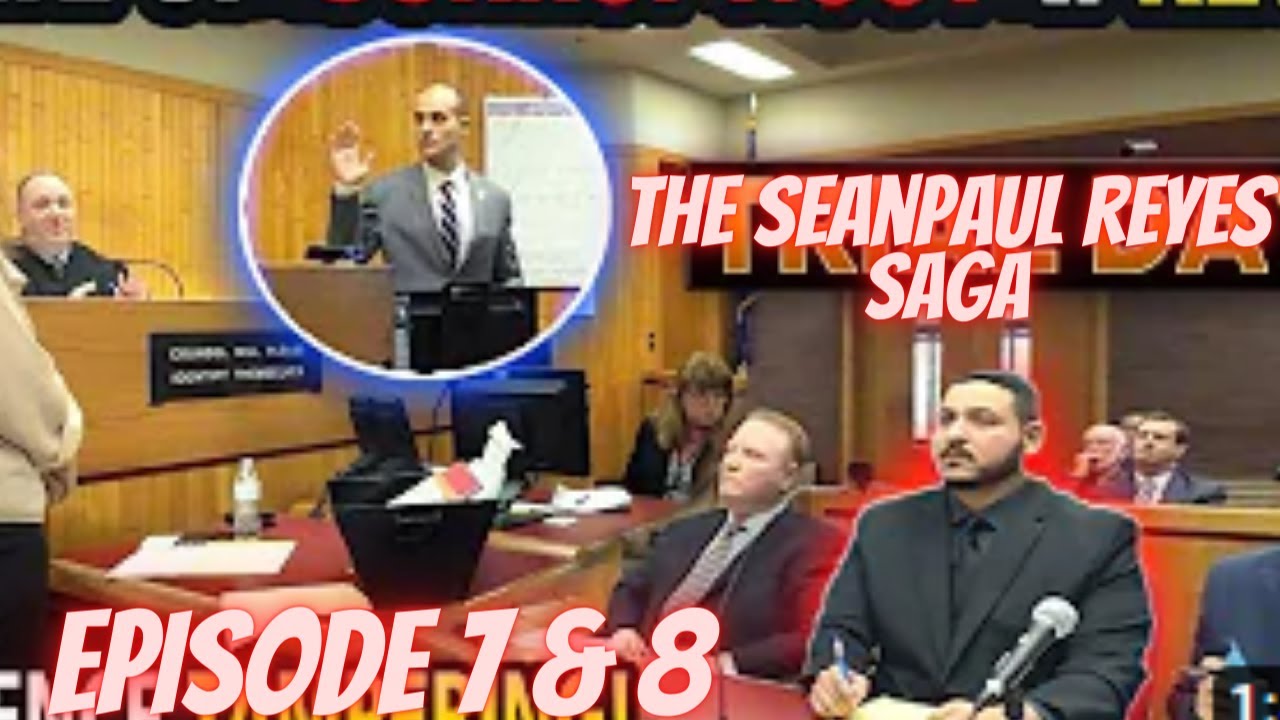 THE SEANPAUL REYES FOUND GUILTY TRIAL, EPISODE 7 & 8 THE SAGA CONTINUES