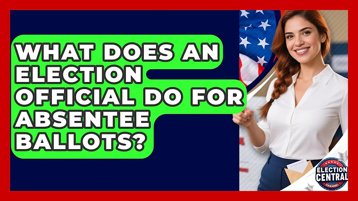 What Does An Election Official Do For Absentee Ballots? - Election Central Channel